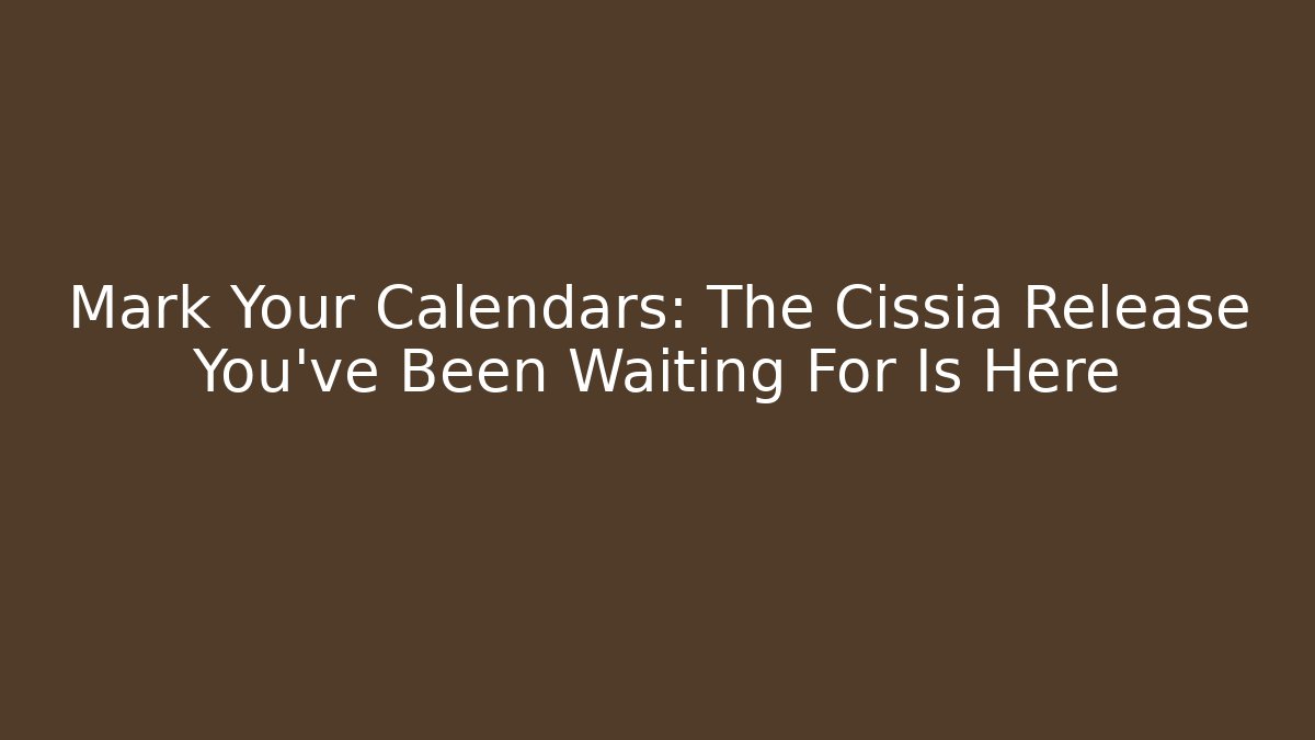 Mark Your Calendars: The Cissia Release You've Been Waiting For Is Here