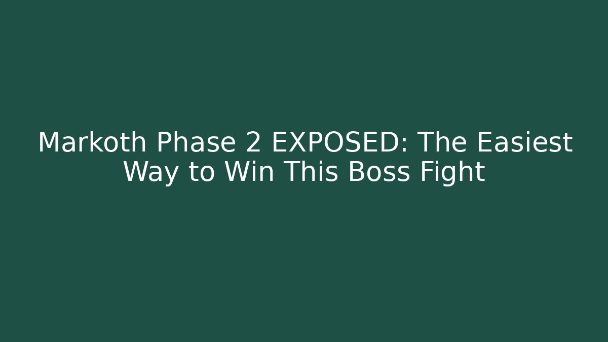 Markoth Phase 2 EXPOSED: The Easiest Way to Win This Boss Fight