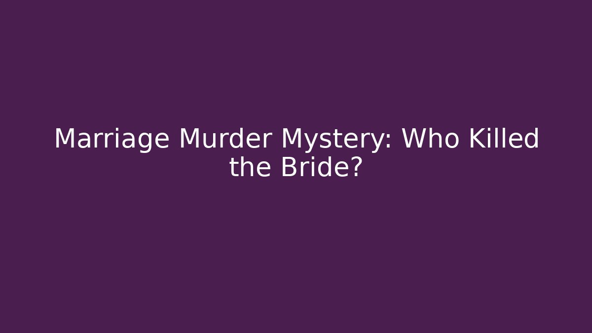 Marriage Murder Mystery: Who Killed the Bride?