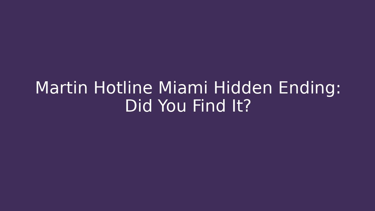 Martin Hotline Miami Hidden Ending: Did You Find It?