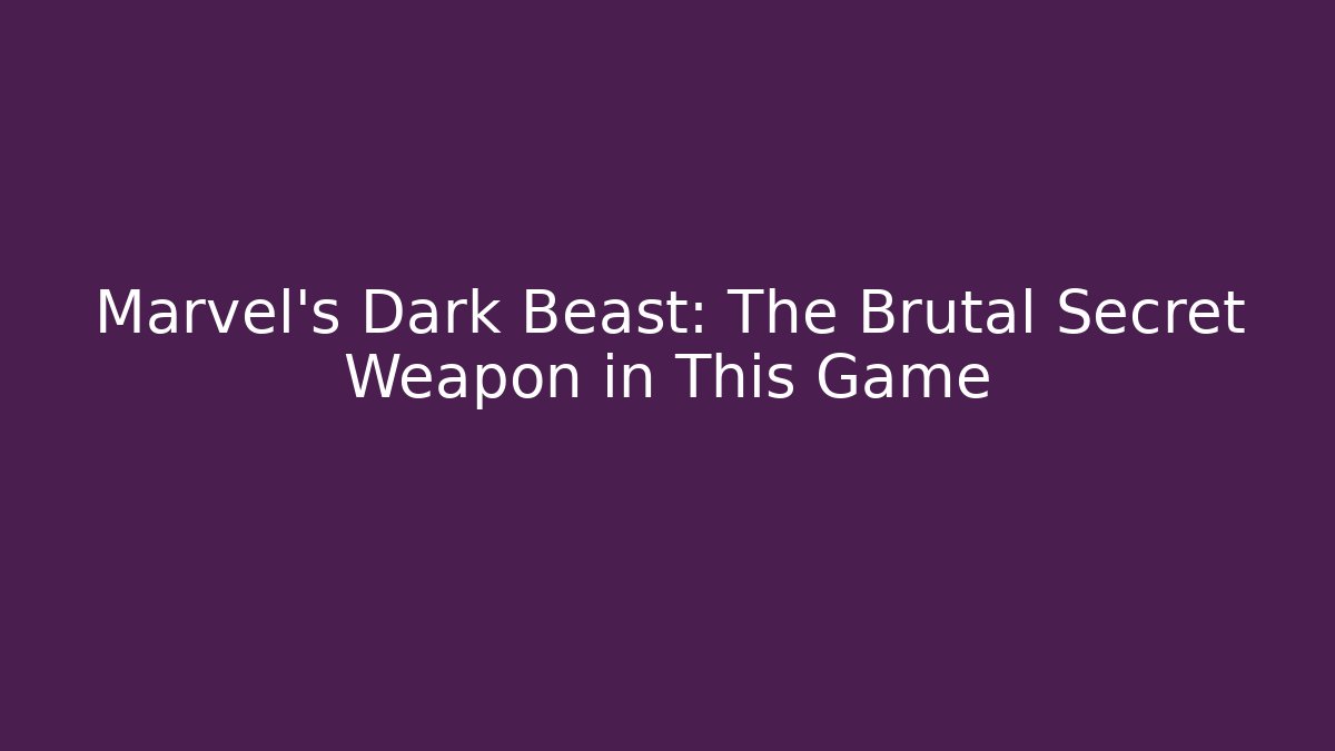 Marvel's Dark Beast: The Brutal Secret Weapon in This Game
