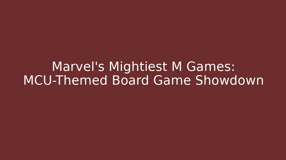 Marvel's Mightiest M Games: MCU-Themed Board Game Showdown