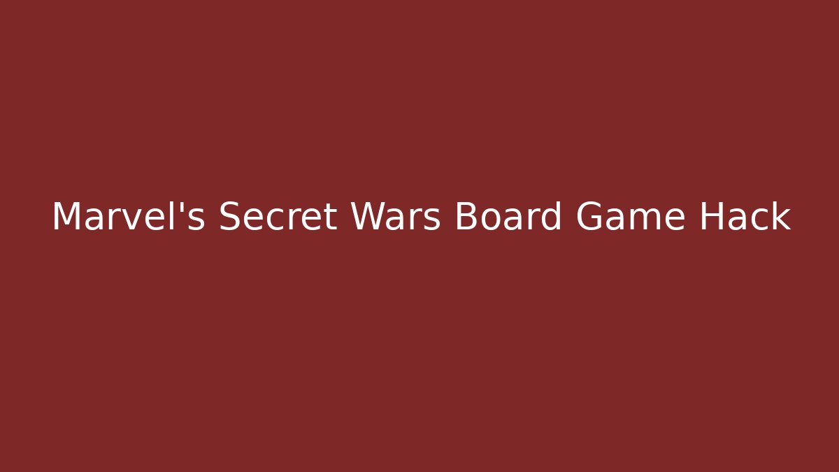 Marvel's Secret Wars Board Game Hack