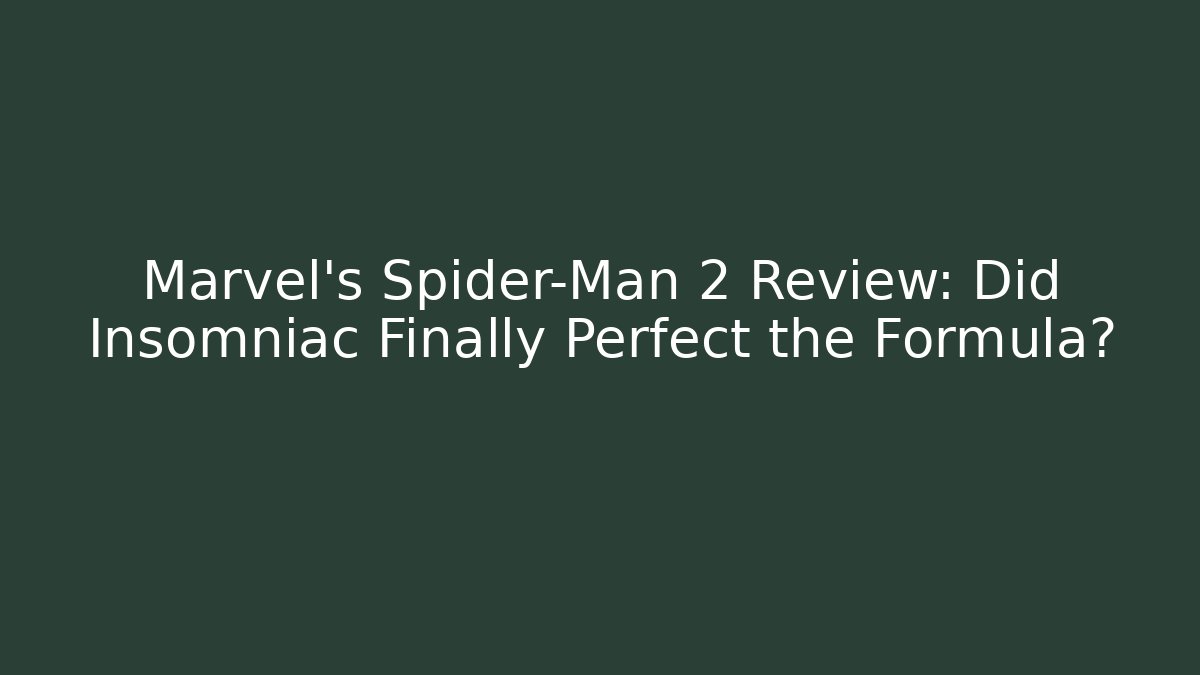 Marvel's Spider-Man 2 Review: Did Insomniac Finally Perfect the Formula?