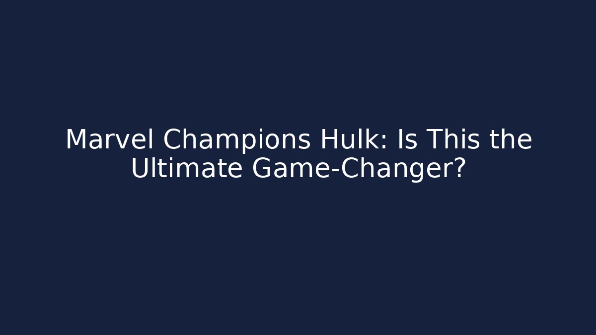 Marvel Champions Hulk: Is This the Ultimate Game-Changer? - Vintage E-Juice