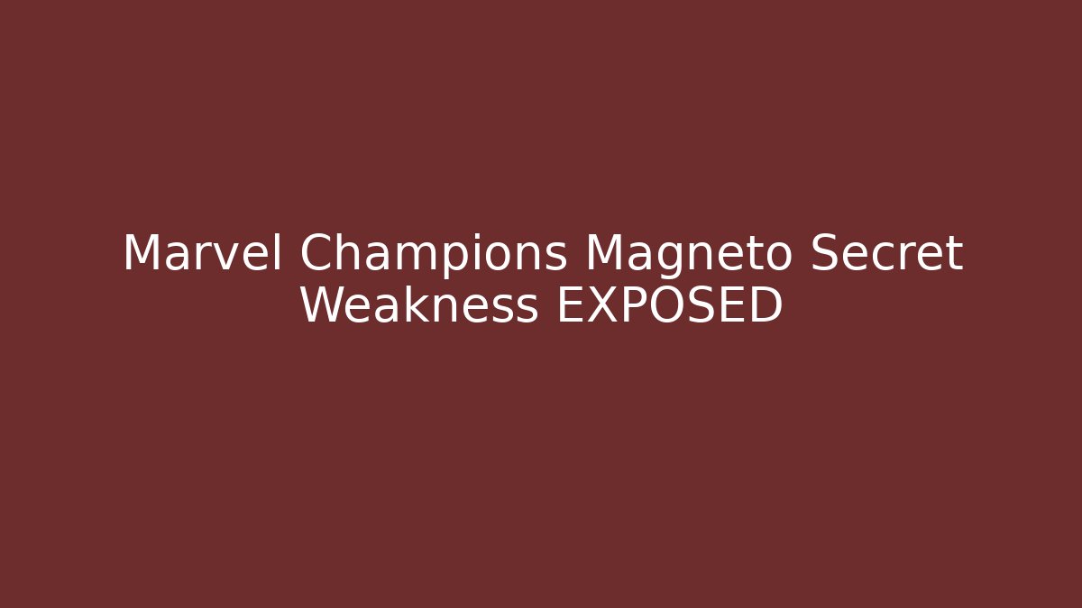 Marvel Champions Magneto Secret Weakness EXPOSED