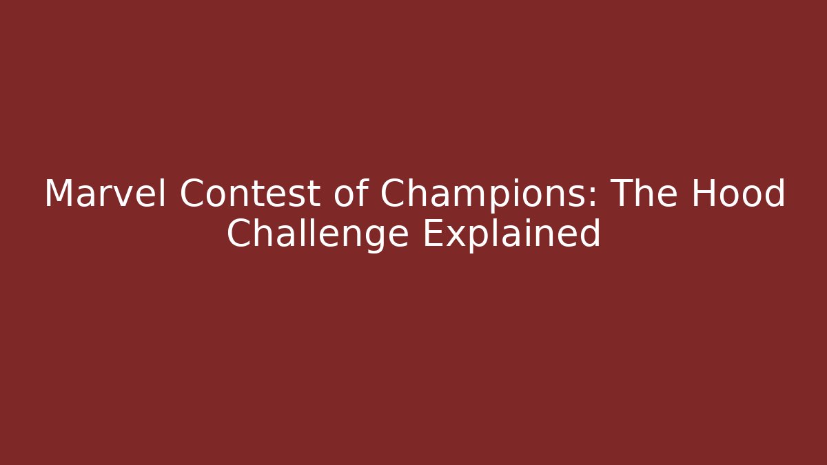 Marvel Contest of Champions: The Hood Challenge Explained
