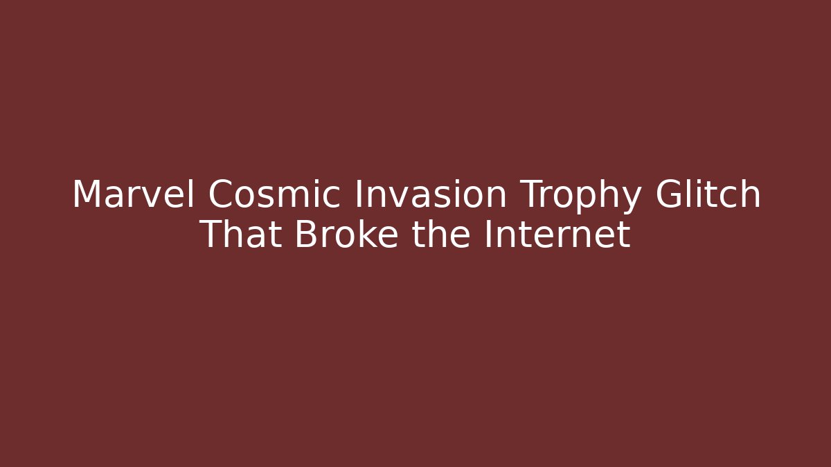 Marvel Cosmic Invasion Trophy Glitch That Broke the Internet