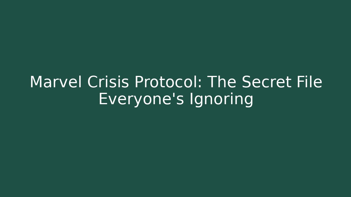 Marvel Crisis Protocol: The Secret File Everyone’s Ignoring
