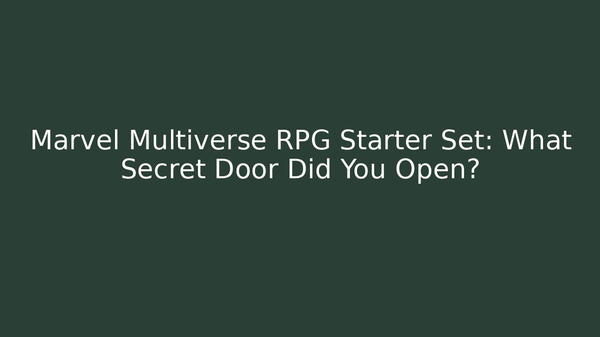 Marvel Multiverse RPG Starter Set: What Secret Door Did You Open?