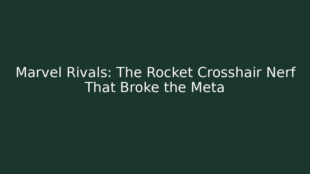 Marvel Rivals: The Rocket Crosshair Nerf That Broke the Meta