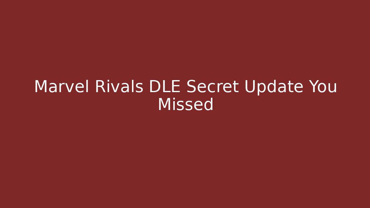 Marvel Rivals DLE Secret Update You Missed
