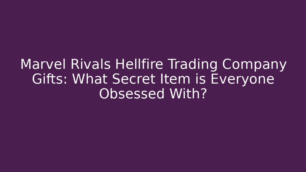 Marvel Rivals Hellfire Trading Company Gifts: What Secret Item is Everyone Obsessed With? - Vintage E-Juice