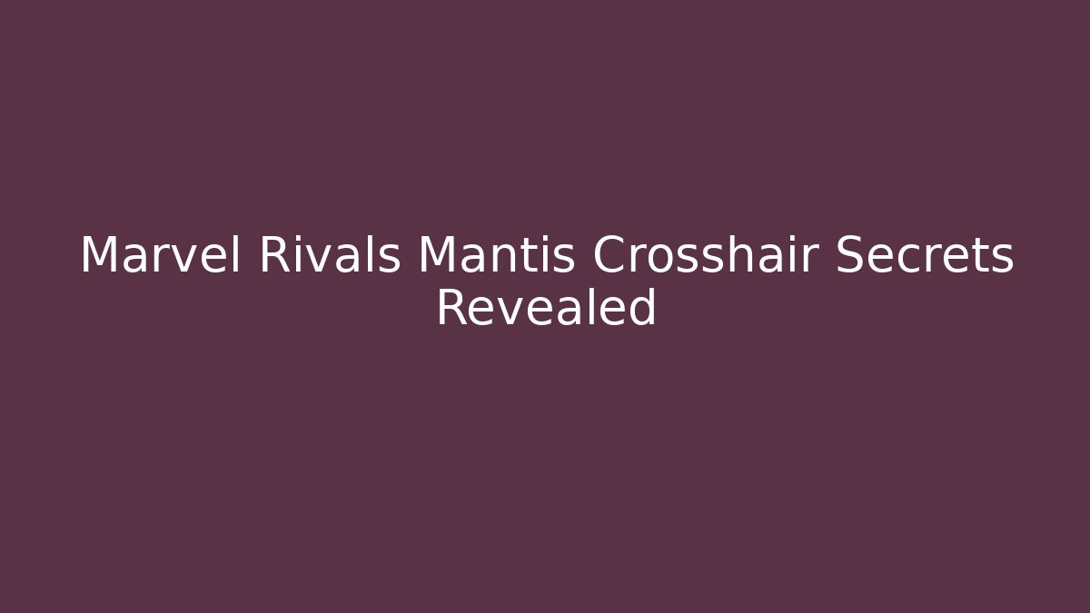 Marvel Rivals Mantis Crosshair Secrets Revealed