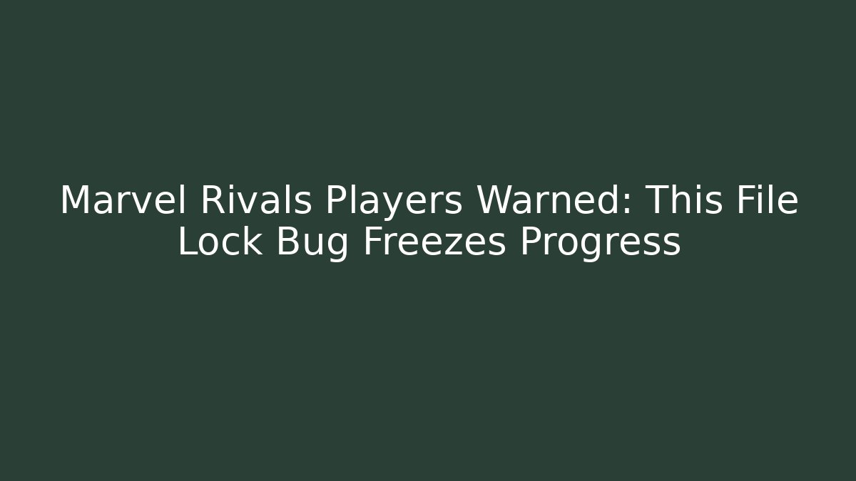 Marvel Rivals Players Warned: This File Lock Bug Freezes Progress - Vintage E-Juice
