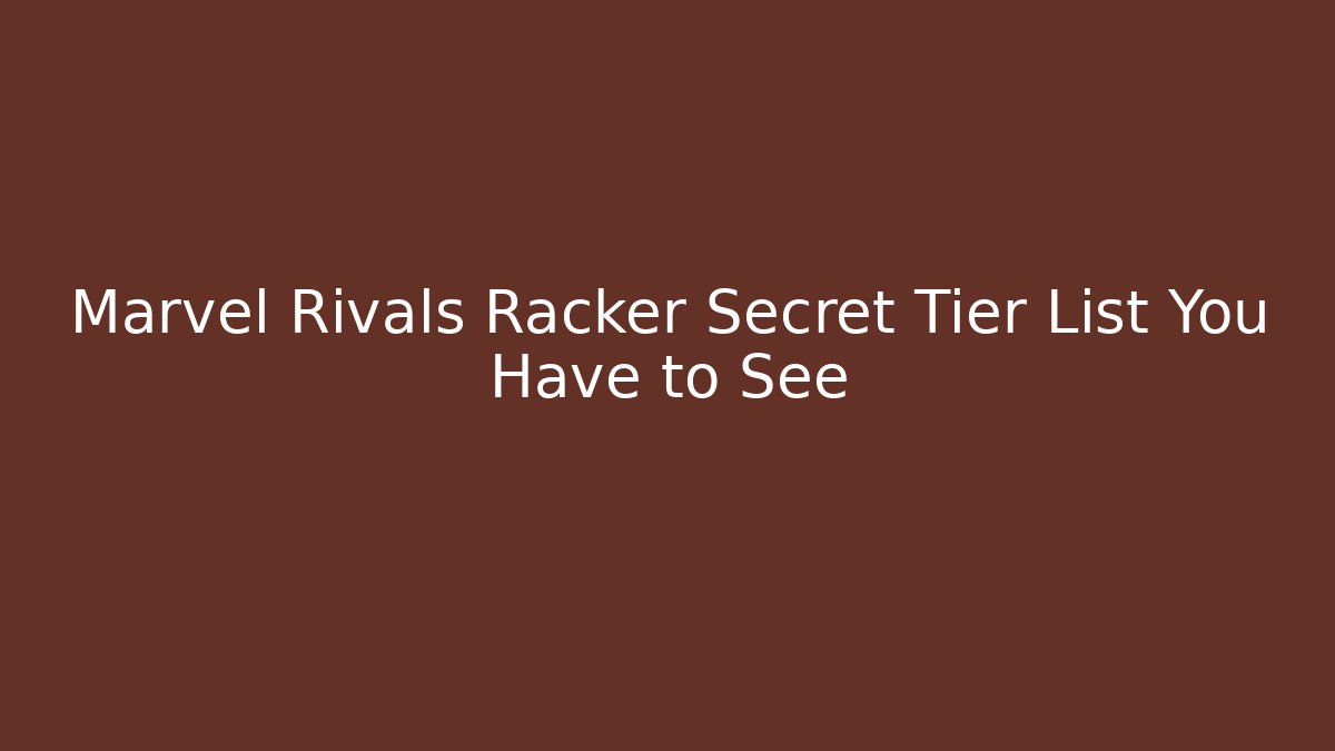 Marvel Rivals Racker Secret Tier List You Have to See