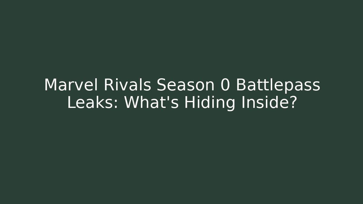 Marvel Rivals Season 0 Battlepass Leaks: What's Hiding Inside?