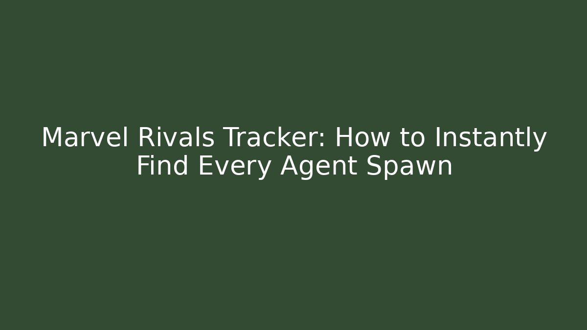 Marvel Rivals Tracker: How to Instantly Find Every Agent Spawn