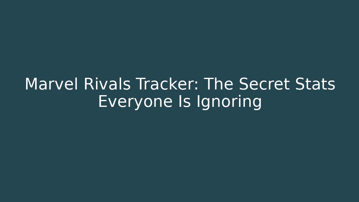 Marvel Rivals Tracker: The Secret Stats Everyone Is Ignoring