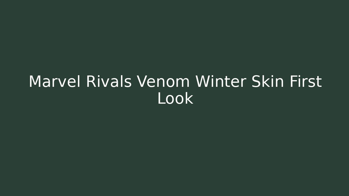 Marvel Rivals Venom Winter Skin First Look