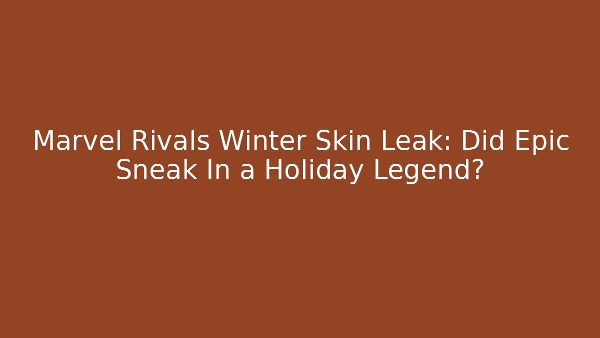 Marvel Rivals Winter Skin Leak: Did Epic Sneak In a Holiday Legend?