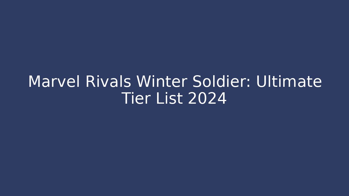 Marvel Rivals Winter Soldier: Ultimate Tier List 2024
