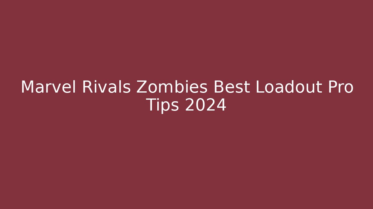 Marvel Rivals Zombies Best Loadout Pro Tips 2024 - Vintage E-Juice