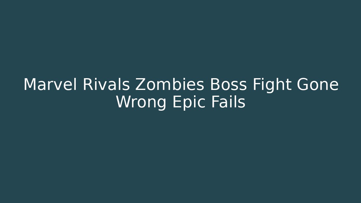 Marvel Rivals Zombies Boss Fight Gone Wrong Epic Fails