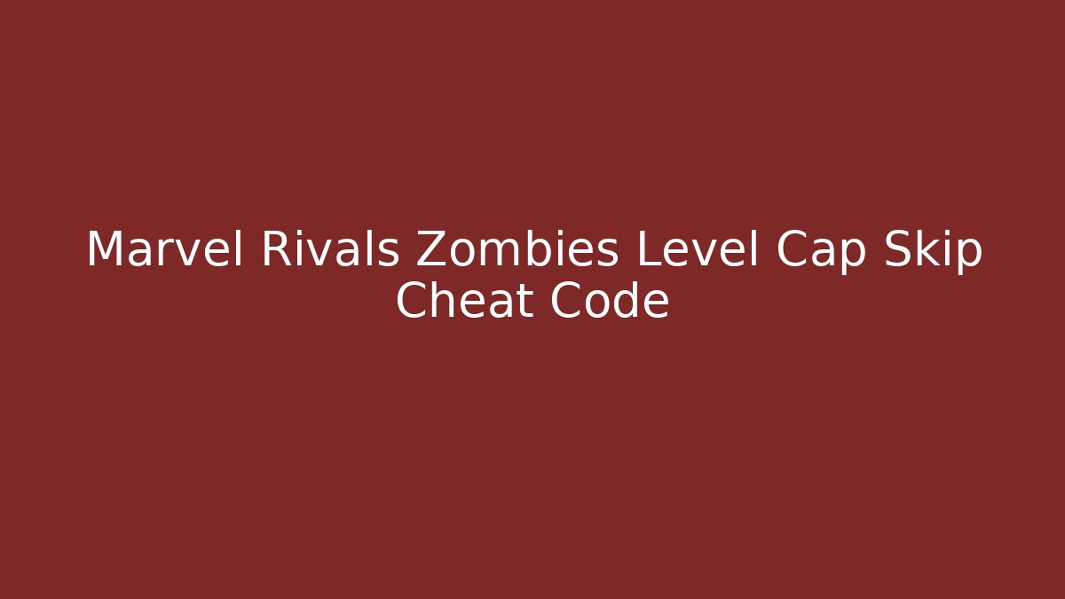 Marvel Rivals Zombies Level Cap Skip Cheat Code - Vintage E-Juice
