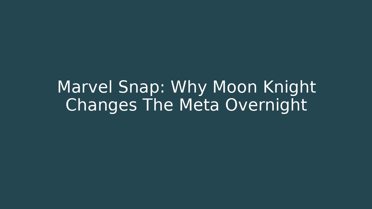 Marvel Snap: Why Moon Knight Changes The Meta Overnight