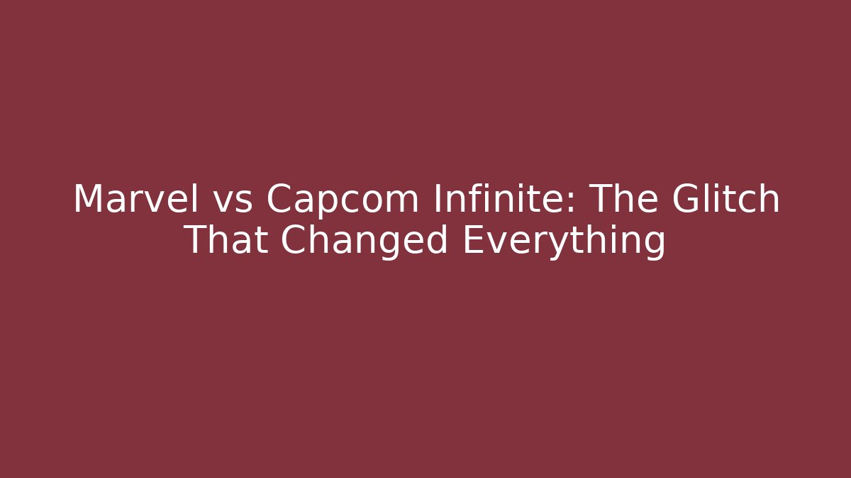 Marvel vs Capcom Infinite: The Glitch That Changed Everything