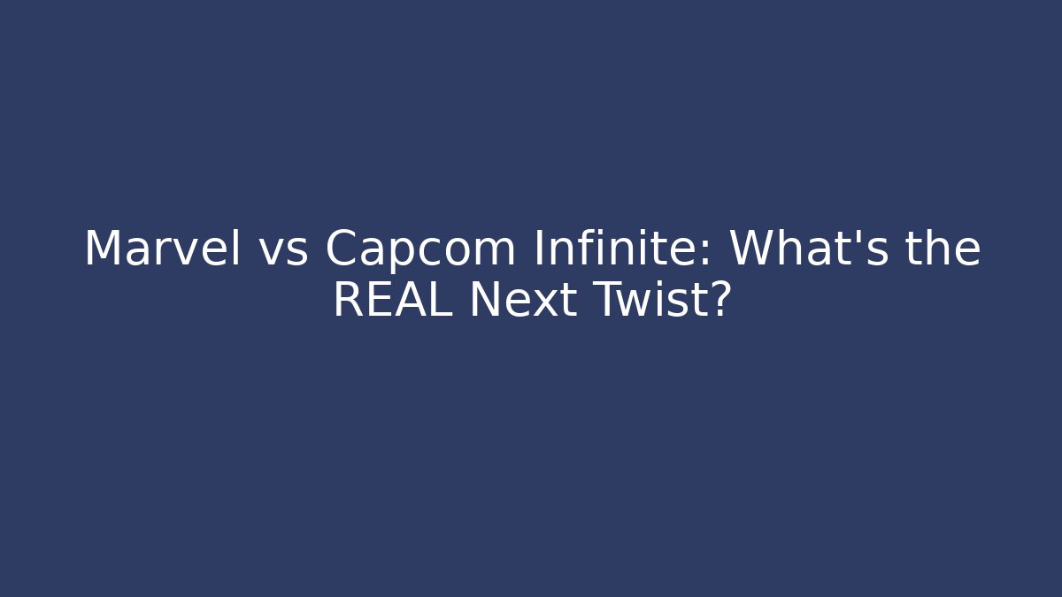 Marvel vs Capcom Infinite: What’s the REAL Next Twist?