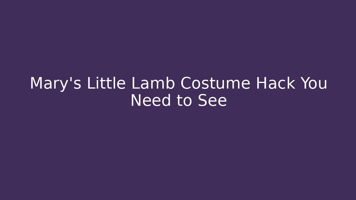 Mary's Little Lamb Costume Hack You Need to See