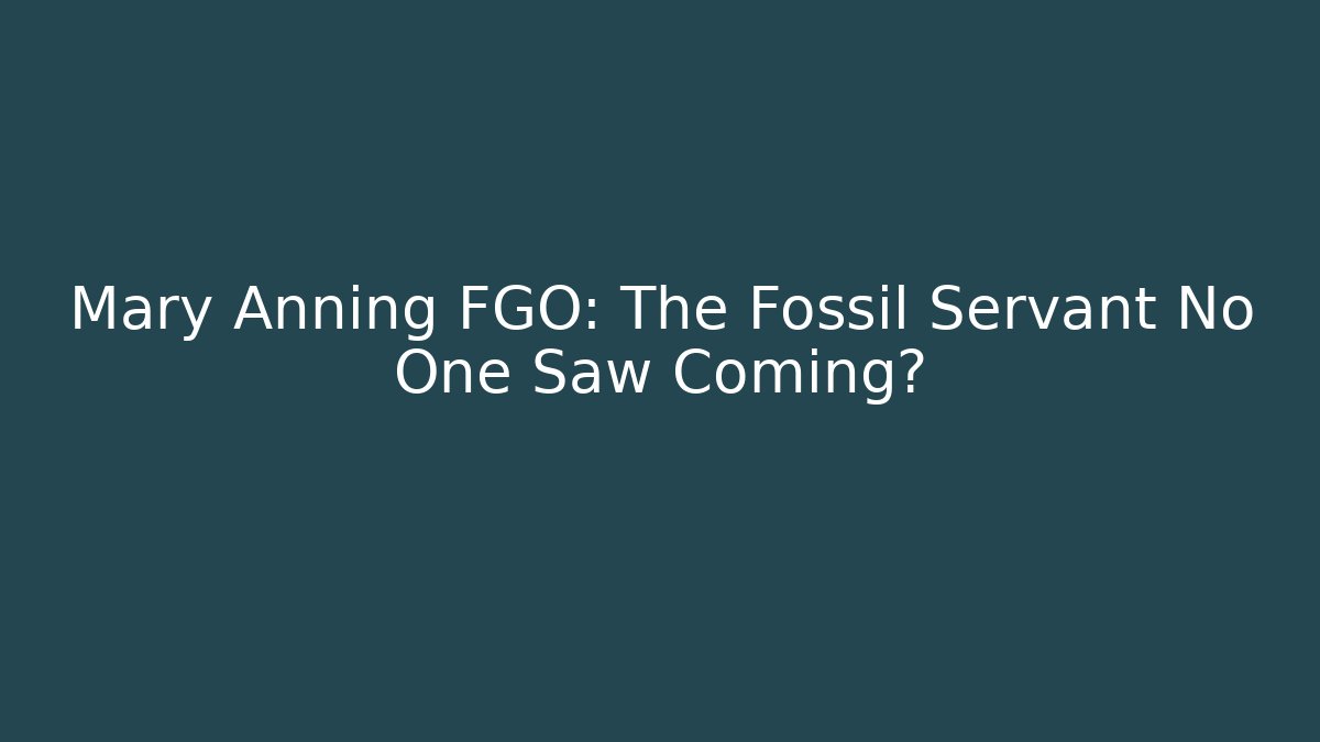Mary Anning FGO: The Fossil Servant No One Saw Coming?
