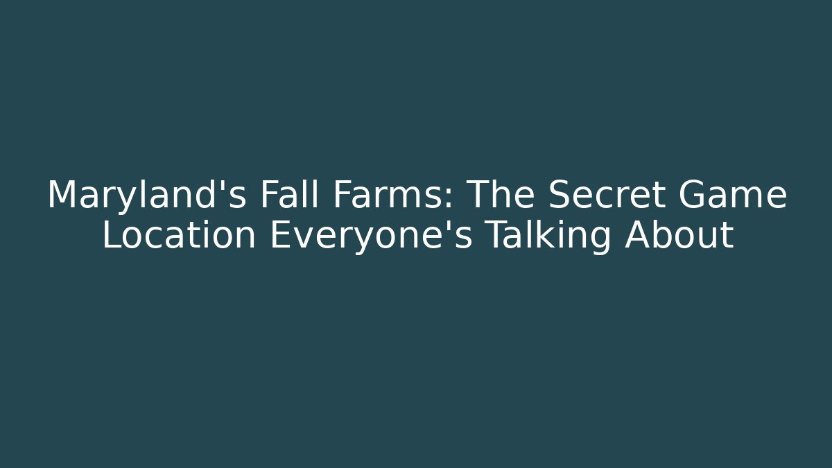 Maryland's Fall Farms: The Secret Game Location Everyone's Talking About