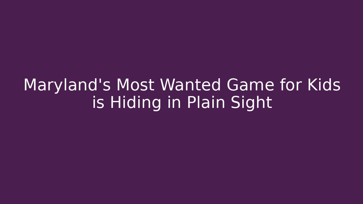 Maryland's Most Wanted Game for Kids is Hiding in Plain Sight