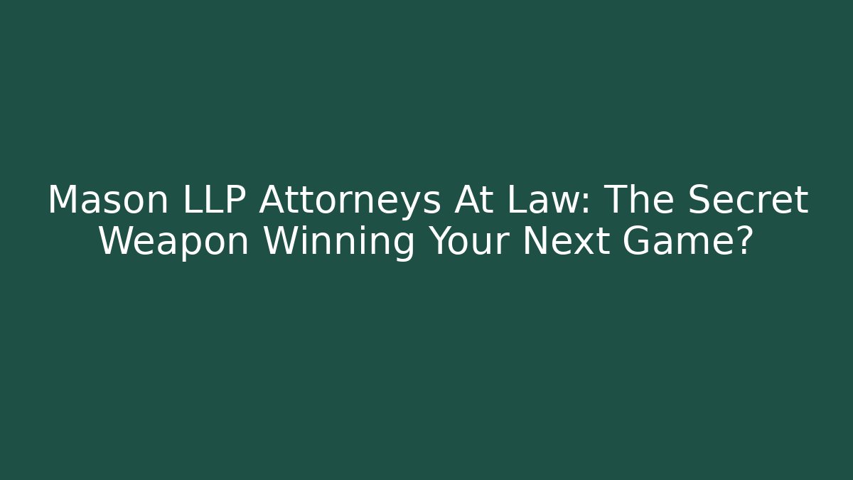Mason LLP Attorneys At Law: The Secret Weapon Winning Your Next Game?