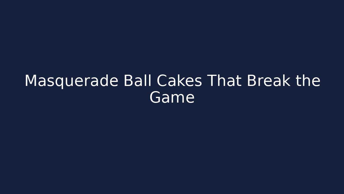 Masquerade Ball Cakes That Break the Game