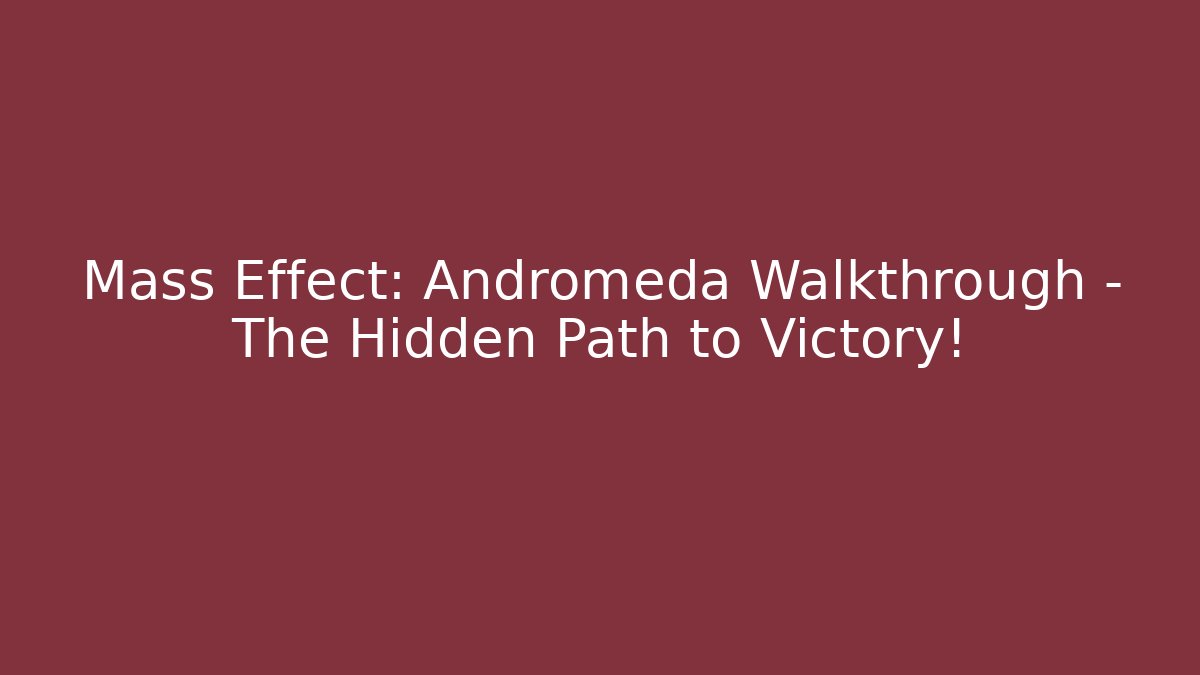 Mass Effect: Andromeda Walkthrough - The Hidden Path to Victory! - Vintage E-Juice