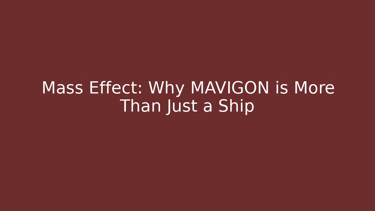 Mass Effect: Why MAVIGON is More Than Just a Ship