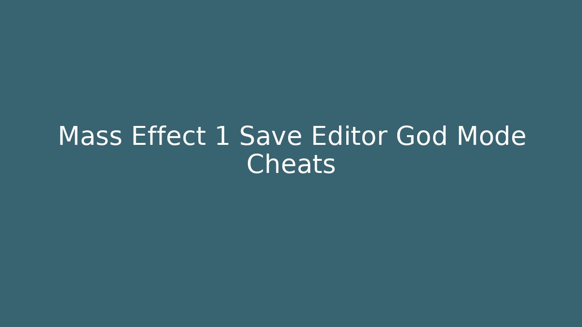 Mass Effect 1 Save Editor God Mode Cheats
