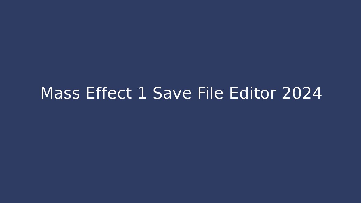 Mass Effect 1 Save File Editor 2024