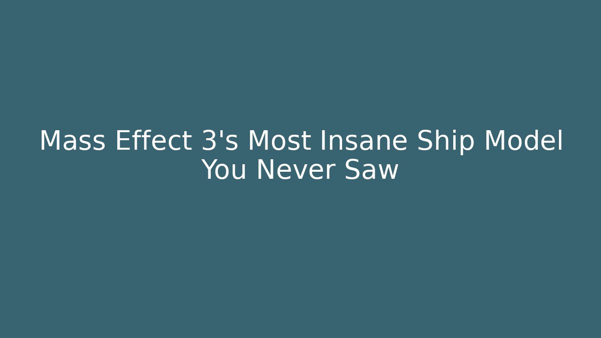 Mass Effect 3's Most Insane Ship Model You Never Saw - Vintage E-Juice