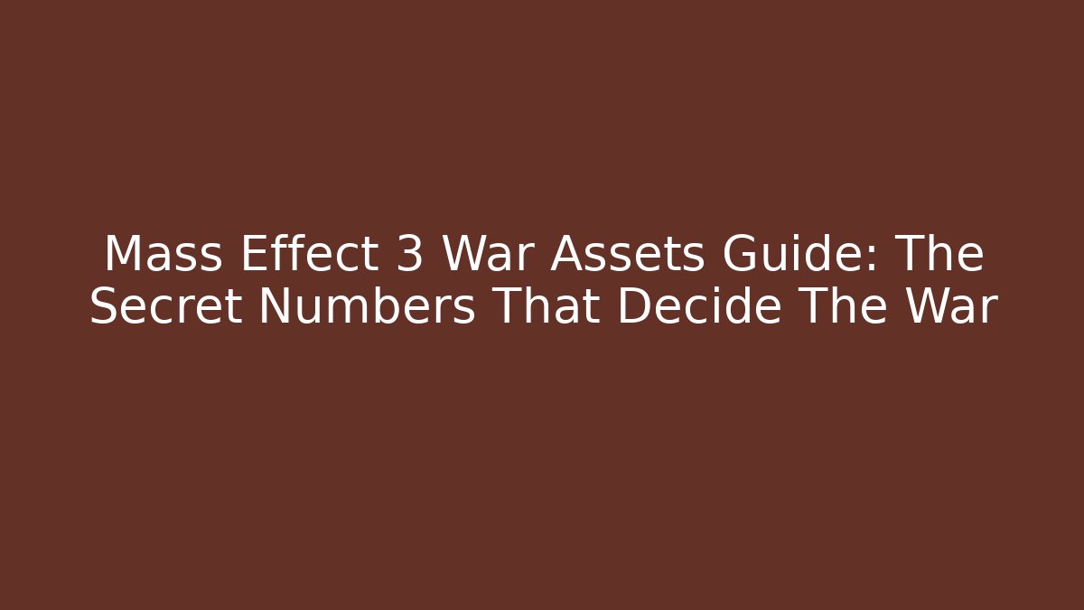 Mass Effect 3 War Assets Guide: The Secret Numbers That Decide The War