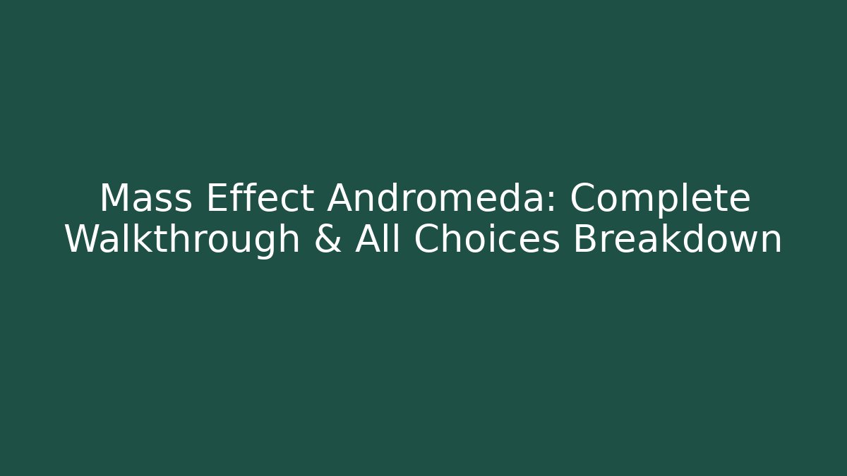 Mass Effect Andromeda: Complete Walkthrough & All Choices Breakdown