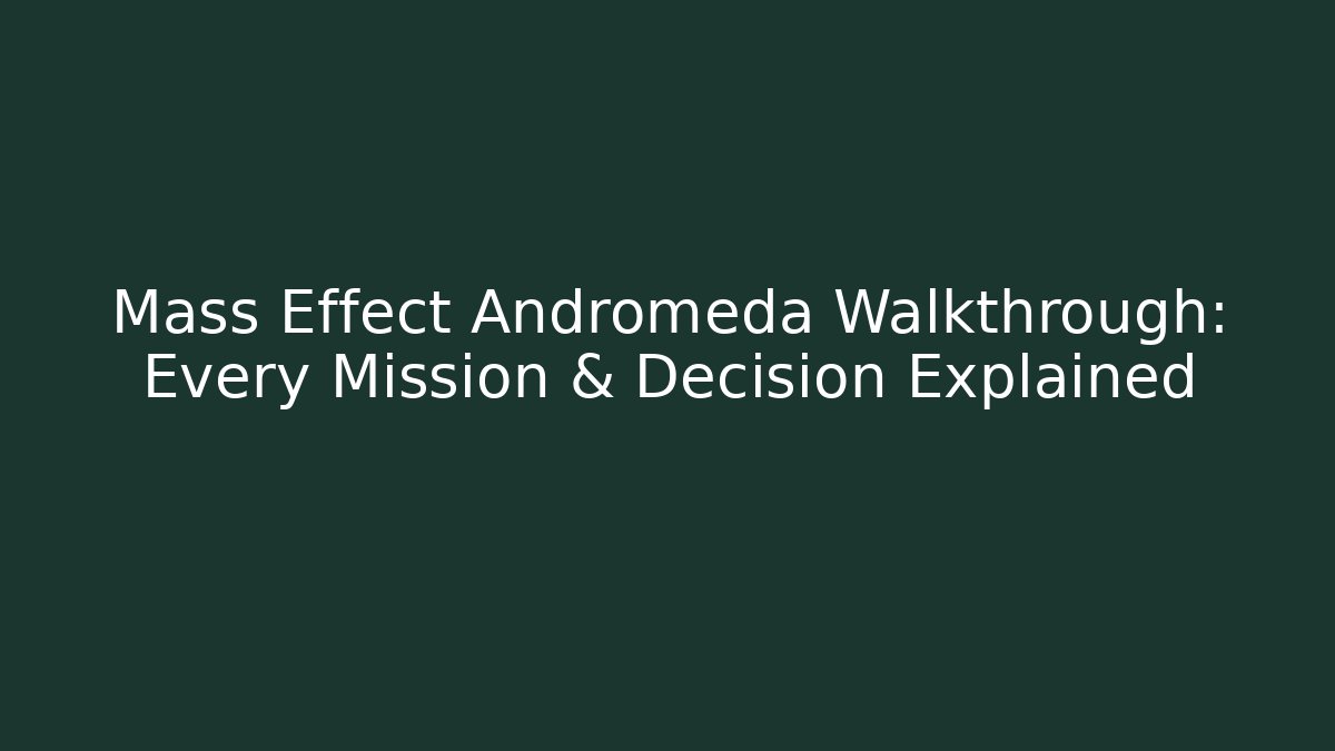 Mass Effect Andromeda Walkthrough: Every Mission & Decision Explained - Vintage E-Juice