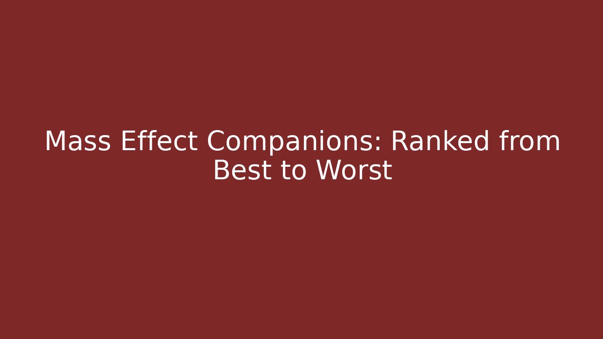 Mass Effect Companions: Ranked from Best to Worst