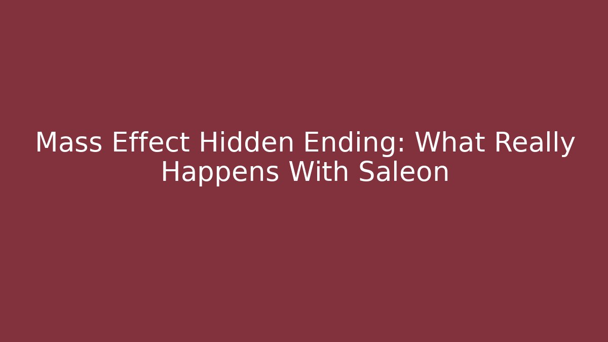 Mass Effect Hidden Ending: What Really Happens With Saleon