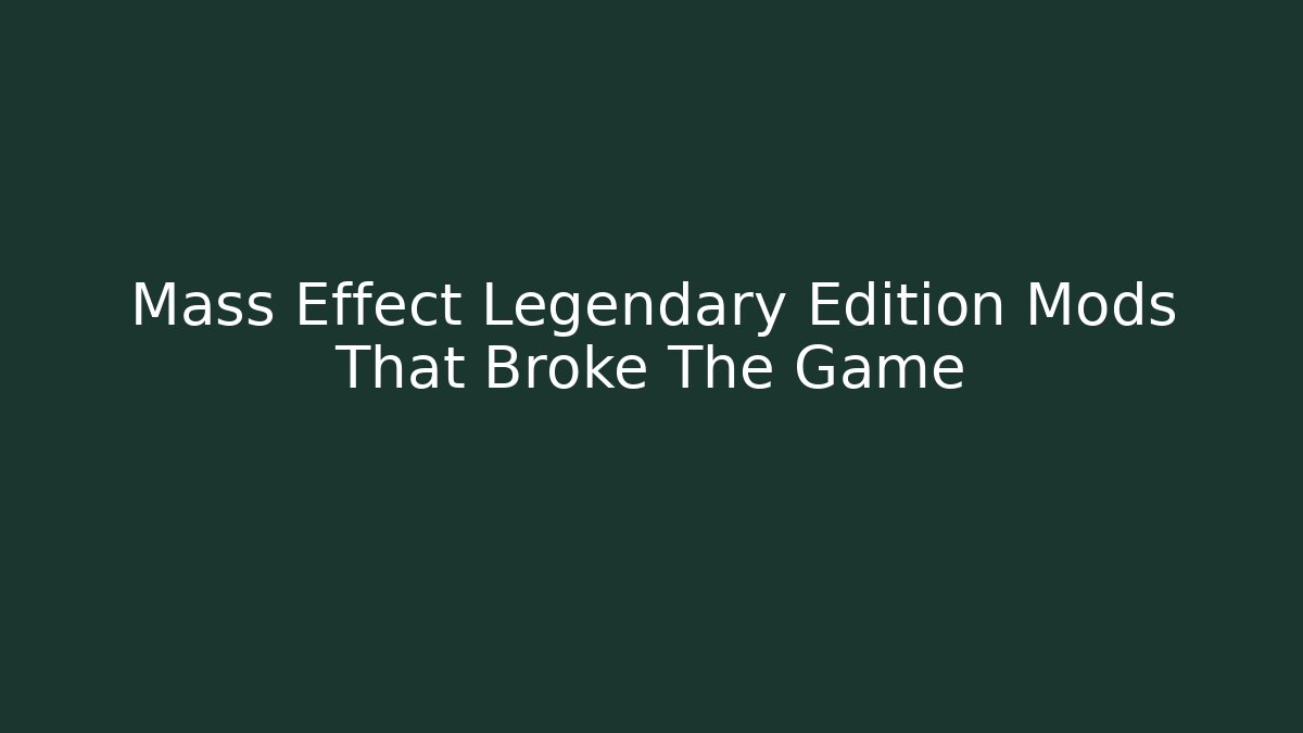 Mass Effect Legendary Edition Mods That Broke The Game - Vintage E-Juice