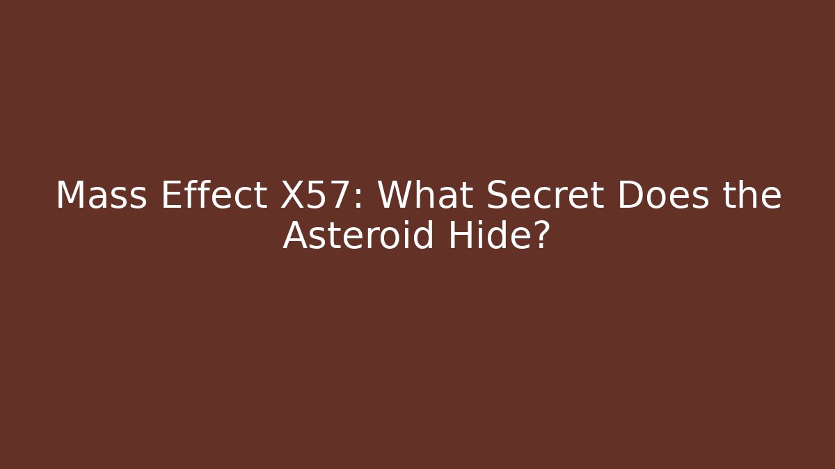 Mass Effect X57: What Secret Does the Asteroid Hide?